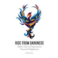 Rise from Darkness: How to Overcome Depression through Cognitive Behavioral Therapy and Positive Psychology: Paths Out of Depression Toward Happiness