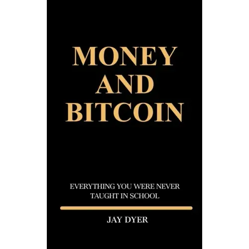 Money and Bitcoin: Everything You Were Never Taught In School