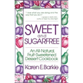 Sweet and Sugar Free: An All Natural Fruit-Sweetened Dessert Cookbook