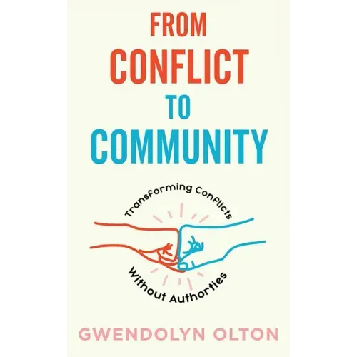 From Conflict to Community: Transforming Conflicts Without Authorities: Transforming Conflicts Without Authorities