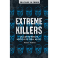 Extreme Killers: Tales of the World's Most Prolific Serial Killers