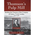 Thomson's Pulp Mill: Building the Champion Fibre Company at Canton, North Carolina: 1905 to 1908