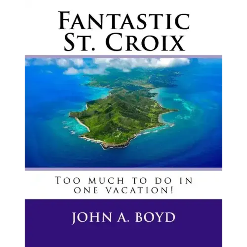 Fantastic St. Croix: To much to do in one vacation