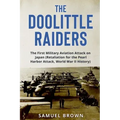 The Doolittle Raiders: The First Military Aviation Attack on Japan (Retaliation for the Pearl Harbor Attack, World War II History)
