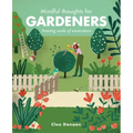Mindful Thoughts for Gardeners: Sowing Seeds of Awareness