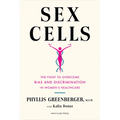 Sex Cells: The Fight to Overcome Bias and Discrimination in Women's Healthcare
