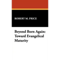 Beyond Born Again: Toward Evangelical Maturity