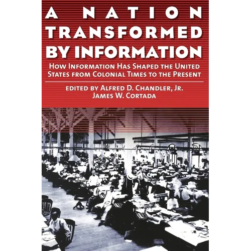 A Nation Transformed by Information: How Information Has Shaped the United States from Colonial Times to the Present