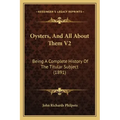 Oysters, And All About Them V2: Being A Complete History Of The Titular Subject (1891)