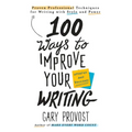 100 Ways to Improve Your Writing (Updated): Proven Professional Techniques for Writing with Style and Power