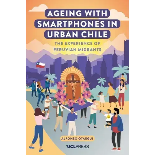 Ageing with Smartphones in Urban Chile: The experience of Peruvian migrants