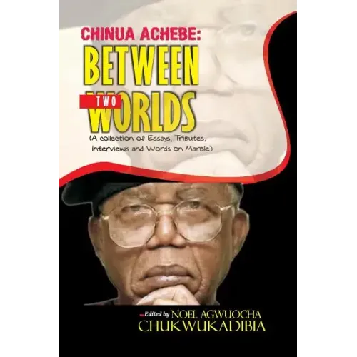 Chinua Achebe Between Two Worlds
