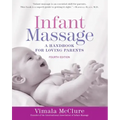 Infant Massage (Fourth Edition): A Handbook for Loving Parents