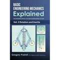 Basic Engineering Mechanics Explained, Volume 3: Rotation and Inertia
