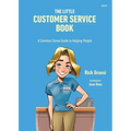 The Little Customer Service Book: A Common Sense Guide to Helping People