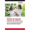 Factores de riesgo del síndrome del cuidador cansado del adulto mayor