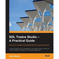 SDL Trados Studio - A Practical Guide: SDL Trados Studio can make a powerful difference to your translating efficiency. This guide makes it easier to