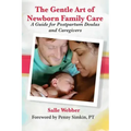 The Gentle Art of Newborn Family Care: A Guide for Postpartum Doulas and Caregivers