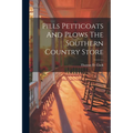 Pills Petticoats And Plows The Southern Country Store