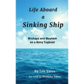 Life Aboard a Sinking Ship: Mishaps and Mayhem on a Navy Tugboat