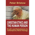 Christian Ethics and the Human Person. Truth and Relativism in Contemporary Moral Theology