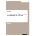 Ownership. Proprietary Rights in Technical Data, Information and Know-How
