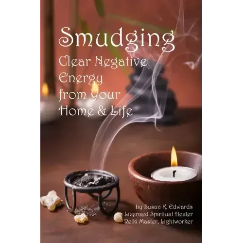 Smudging: Clear Negative Energy From Your Home & Life