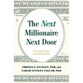 The Next Millionaire Next Door: Enduring Strategies for Building Wealth