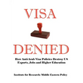 Visa Denied: How Anti-Arab Visa Policies Destroy Us Exports, Jobs and Higher Education