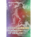Rediscovering a Ministry of Health: Parish Nursing as a Mission of the Local Church