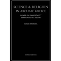 Science and Religion in Archaic Greece: Homer on Immortality and Parmenides at Delphi