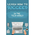 Learn How To Succeed: In The Tech World