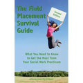 The Field Placement Survival Guide: What You Need to Know to Get the Most from Your Social Work Practicum (Second Edition)