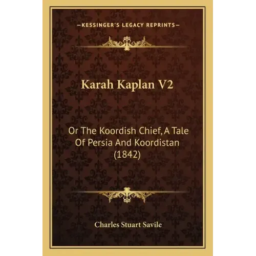 Karah Kaplan V2: Or the Koordish Chief, a Tale of Persia and Koordistan (1842)