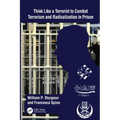 Think Like a Terrorist to Combat Terrorism and Radicalization in Prison