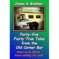 Forty-five Fairly True Tales from the Old Corner Bar