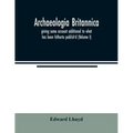Archaeologia Britannica, giving some account additional to what has been hitherto publish'd, of the languages, histories and customs of the original i