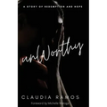 Unworthy: A Story of Redemption and Hope