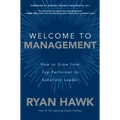 Welcome to Management: How to Grow from Top Performer to Excellent Leader