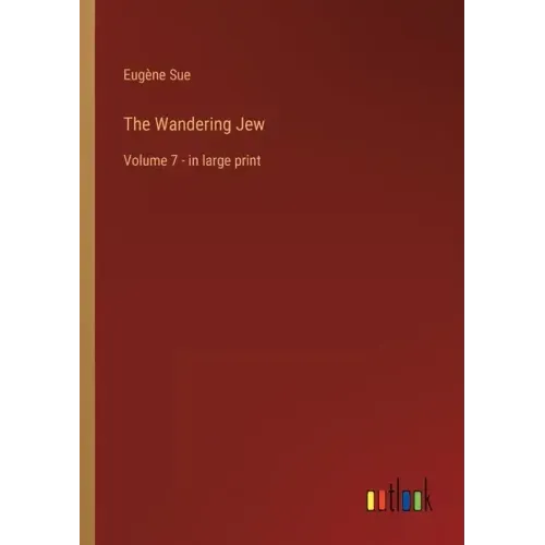 The Wandering Jew: Volume 7 - in large print