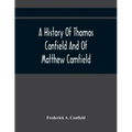 A History Of Thomas Canfield And Of Matthew Camfield, With A Genealogy Of Their Descendants In New Jersey
