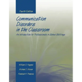 Communication Disorders in the Classroom: An Introduction for Professionals in School Settings: An Introduction for Professionals in School Settings