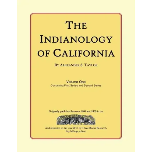 The Indianology of California: Volume One, Containing Series One and Series Two