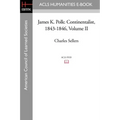 James K. Polk: Continentalist, 1843-1846 Volume II