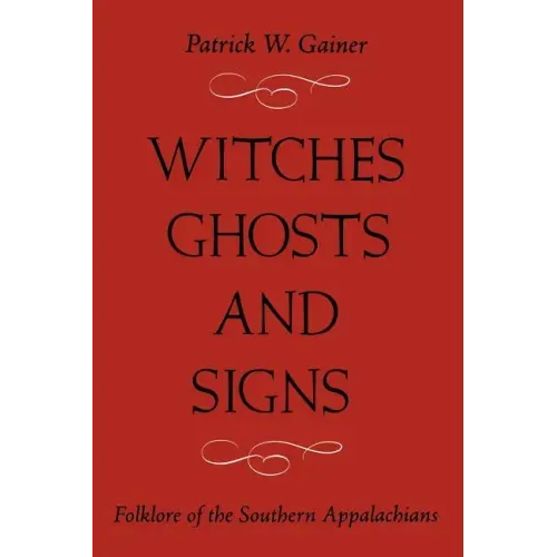 Witches, Ghosts, and Signs: Folklore of the Southern Appalachians