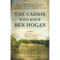 The Caddie Who Knew Ben Hogan