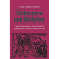 Reformers and Babylon: English Apocalyptic Visions from the Reformation to the Eve of the Civil War