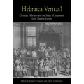 Hebraica Veritas?: Christian Hebraists and the Study of Judaism in Early Modern Europe