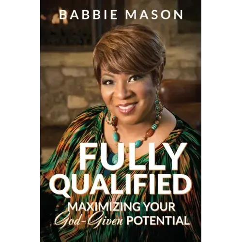 Fully Qualified: Maximizing Your God-given Potential
