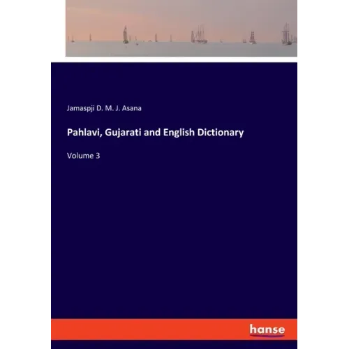 Pahlavi, Gujarati and English Dictionary: Volume 3